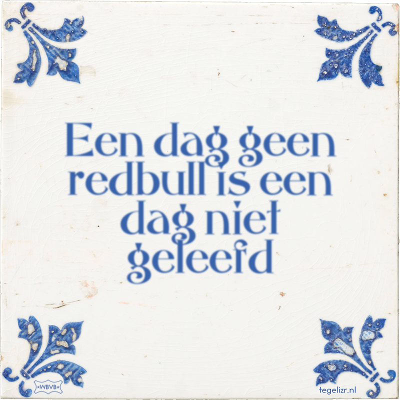 Een dag geen redbull is een dag niet geleefd - Online tegeltjes bakken