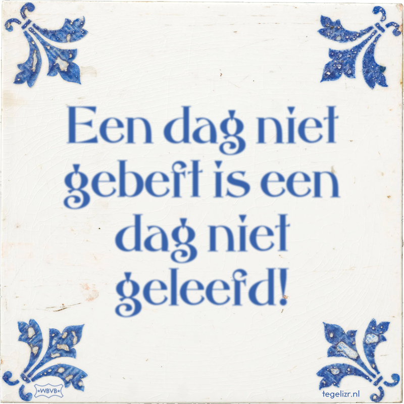 Een dag niet gebeft is een dag niet geleefd! - Online tegeltjes bakken