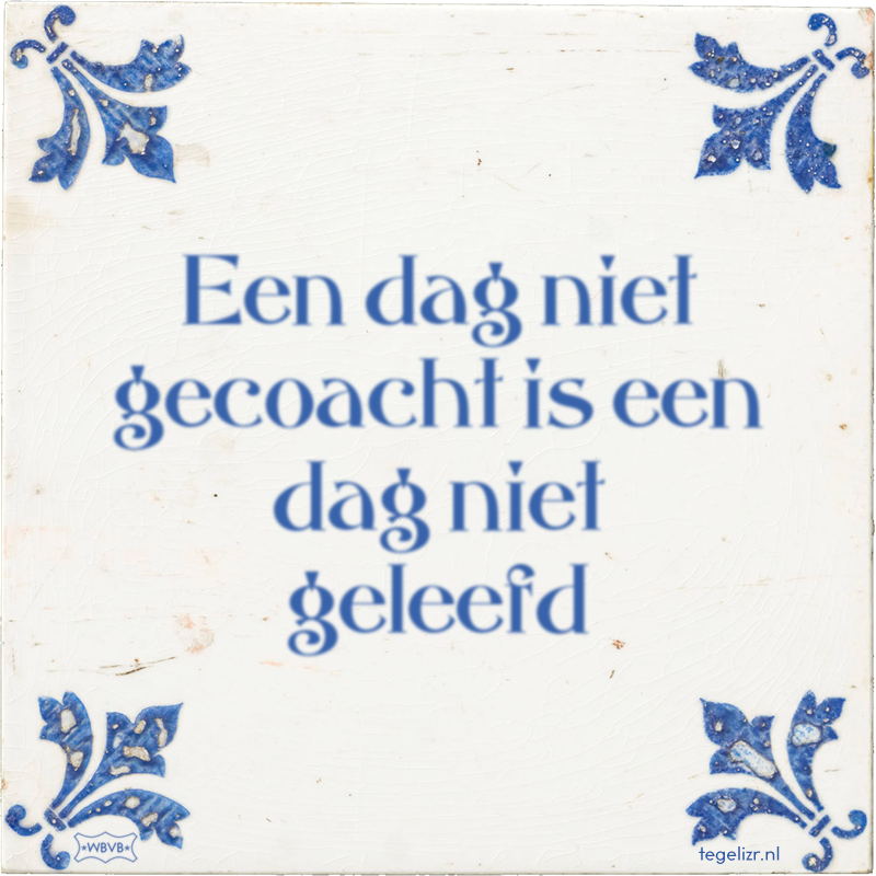 Een dag niet gecoacht is een dag niet geleefd - Online tegeltjes bakken