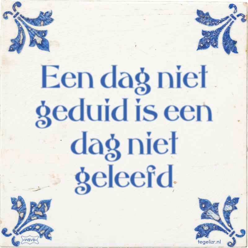 Een dag niet geduid is een dag niet geleefd - Online tegeltjes bakken