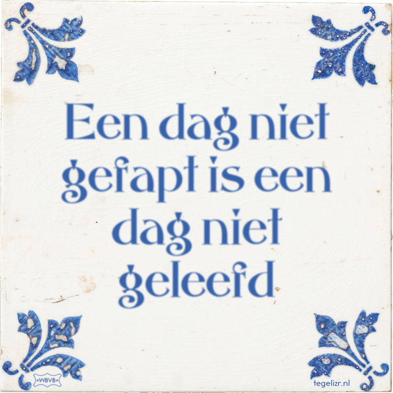 Een dag niet gefapt is een dag niet geleefd - Online tegeltjes bakken