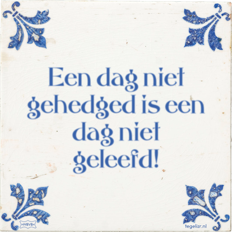 Een dag niet gehedged is een dag niet geleefd! - Online tegeltjes bakken