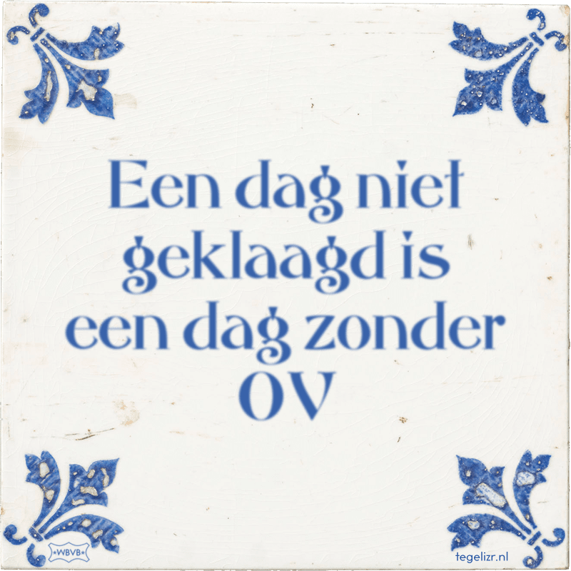 Een dag niet geklaagd is een dag zonder OV - Online tegeltjes bakken