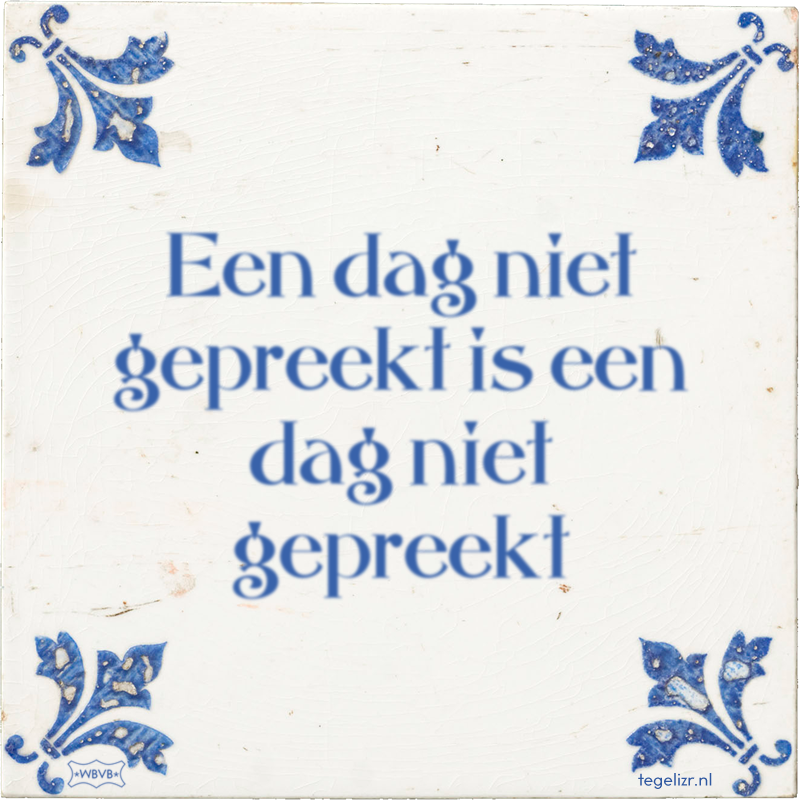 Een dag niet gepreekt is een dag niet gepreekt - Online tegeltjes bakken