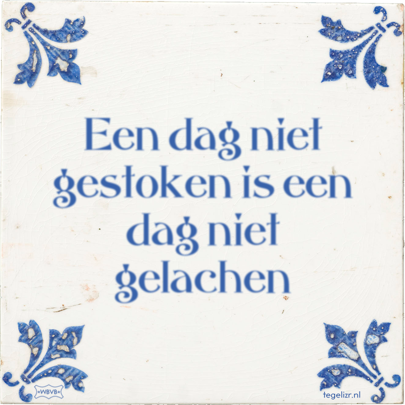 Een dag niet gestoken is een dag niet gelachen - Online tegeltjes bakken