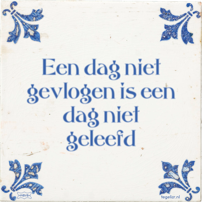 Een dag niet gevlogen is een dag niet geleefd - Online tegeltjes bakken