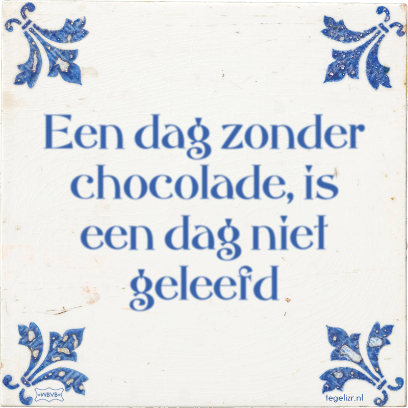 Een dag zonder chocolade, is een dag niet geleefd - Online tegeltjes bakken
