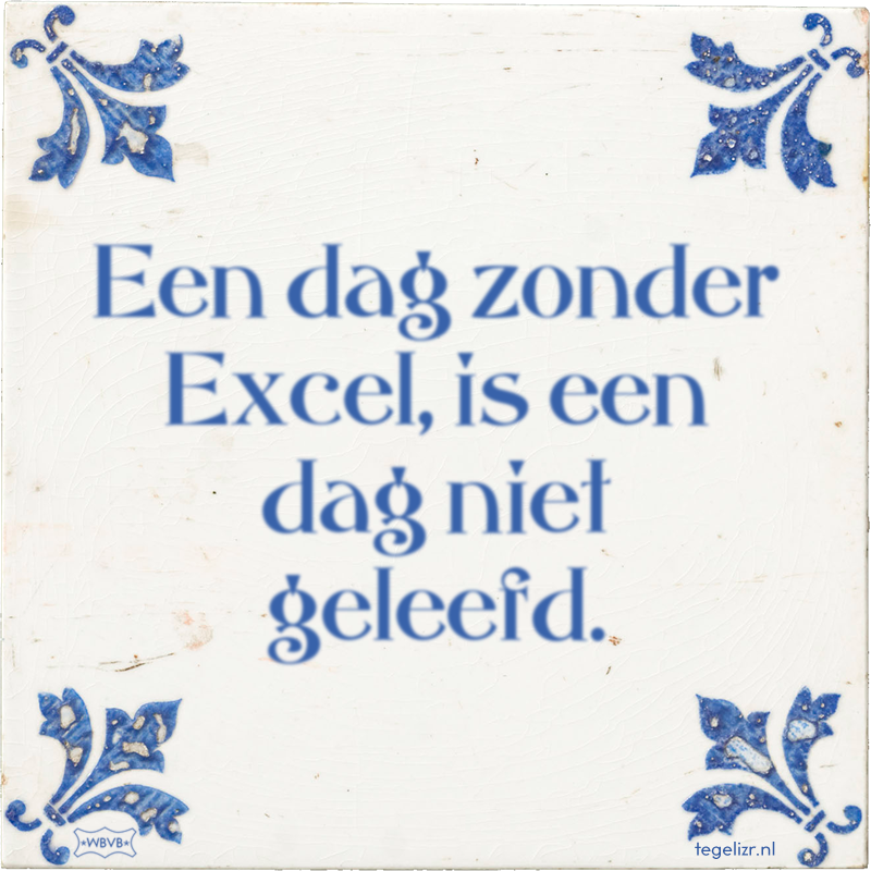 Een dag zonder Excel, is een dag niet geleefd. - Online tegeltjes bakken