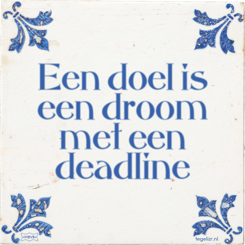 Een doel is een droom met een deadline - Online tegeltjes bakken