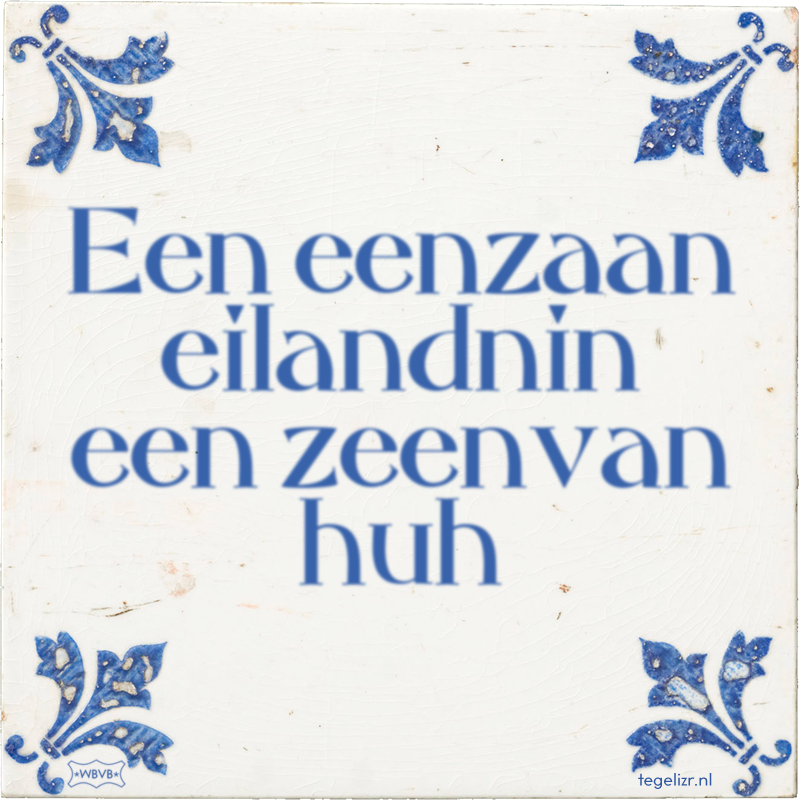 Een eenzaan eilandnin een zeenvan huh - Online tegeltjes bakken