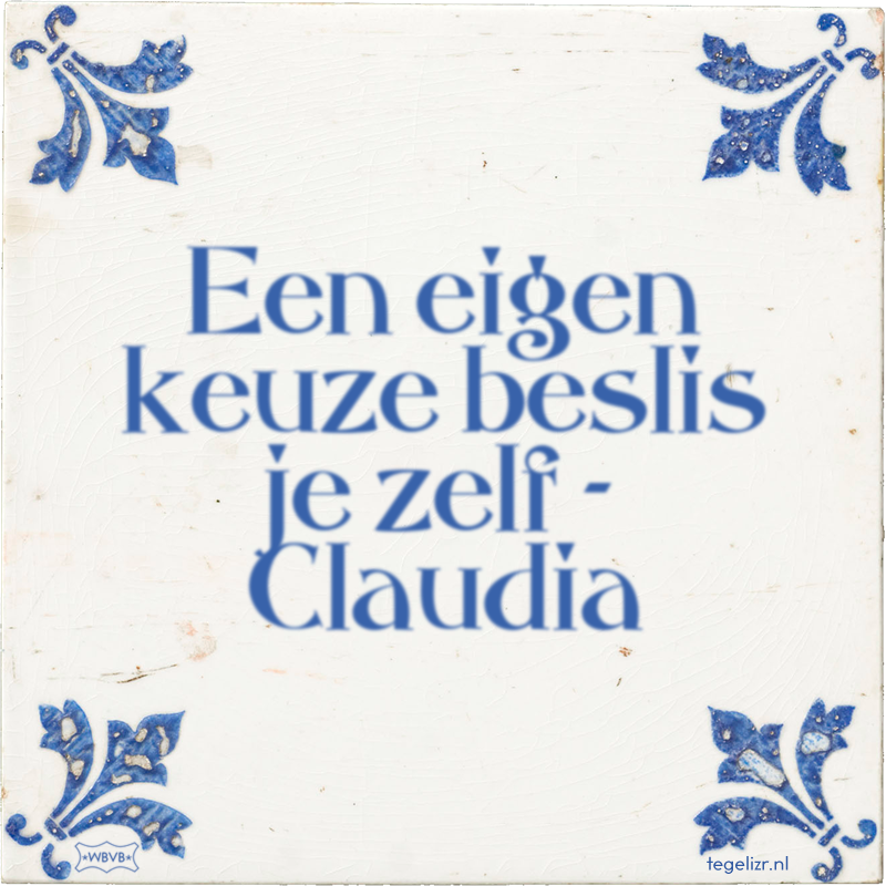 Een eigen keuze beslis je zelf - Claudia - Online tegeltjes bakken