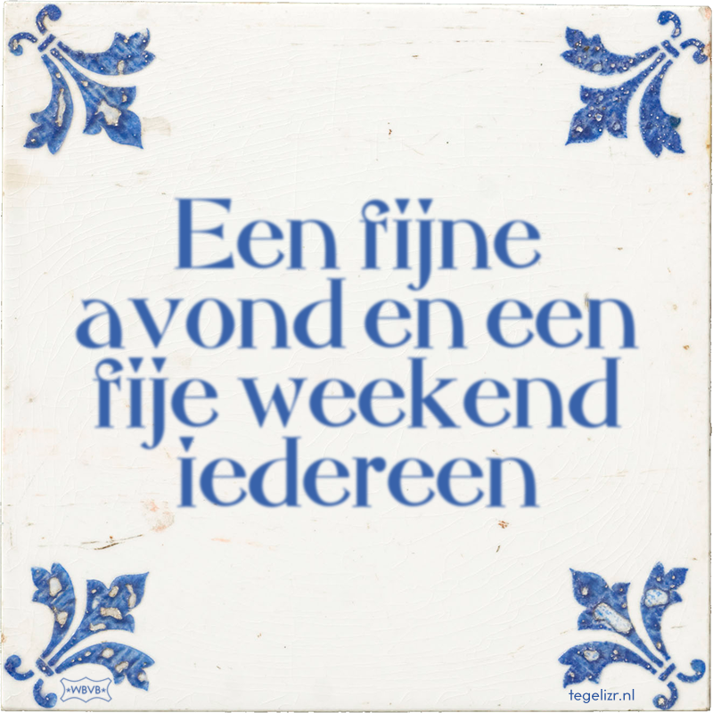 Een fijne avond en een fije weekend iedereen - Online tegeltjes bakken