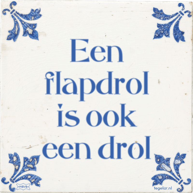 Een flapdrol is ook een drol - Online tegeltjes bakken