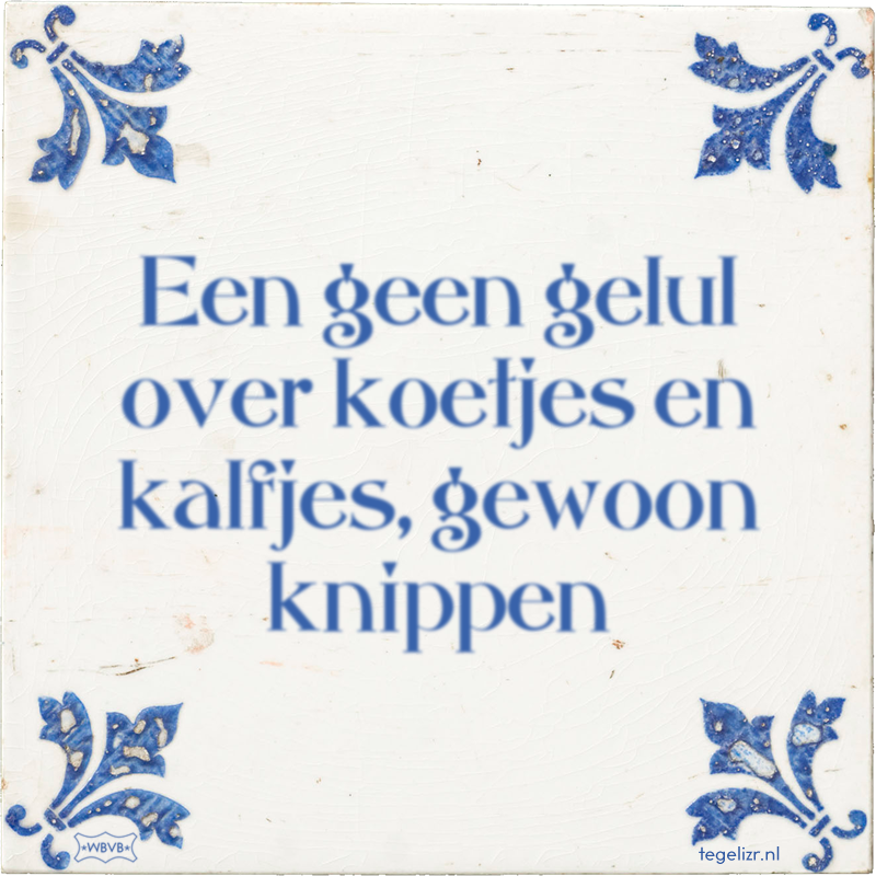 Een geen gelul over koetjes en kalfjes, gewoon knippen - Online tegeltjes bakken