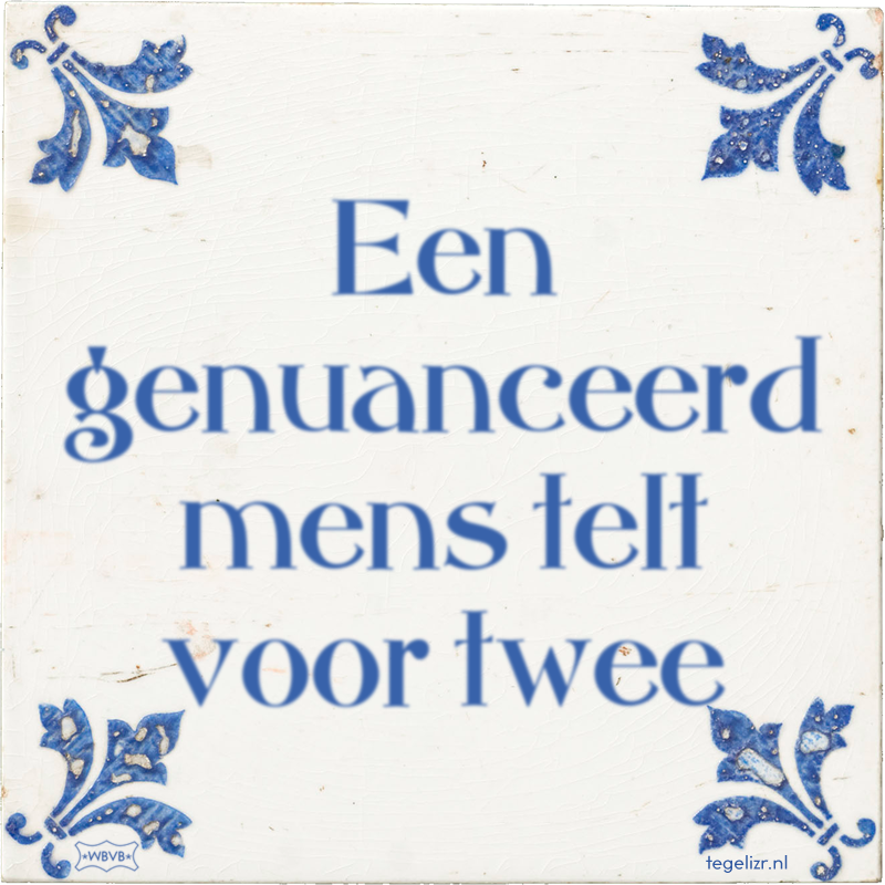 Een genuanceerd mens telt voor twee - Online tegeltjes bakken