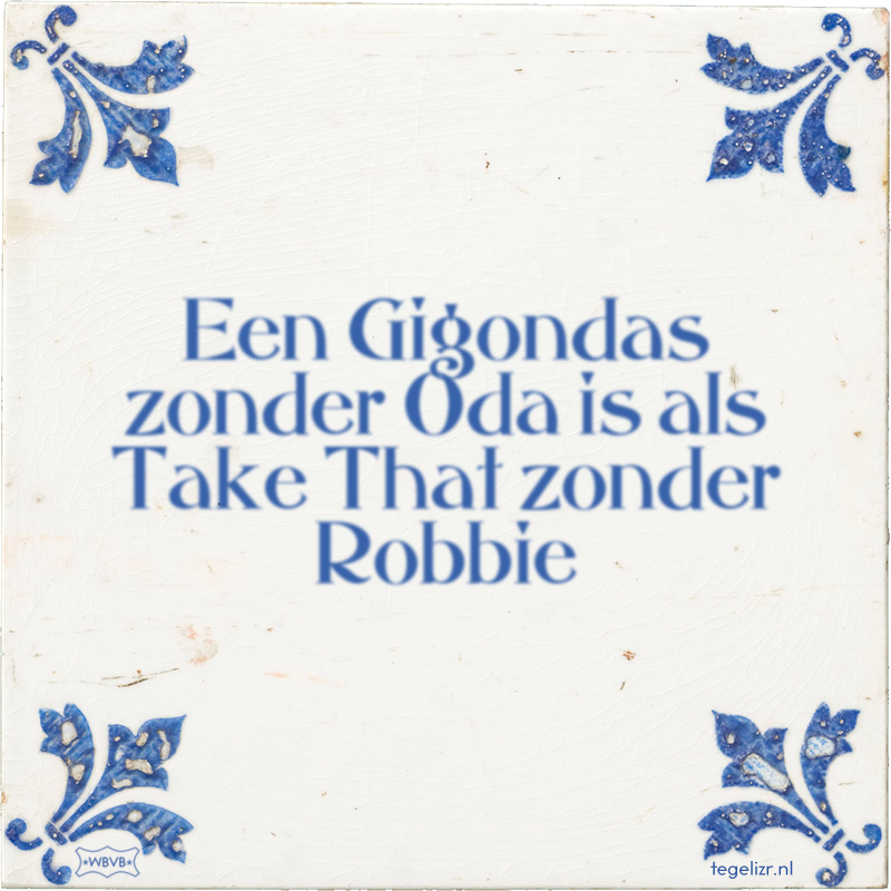 Een Gigondas zonder Oda is als Take That zonder Robbie - Online tegeltjes bakken