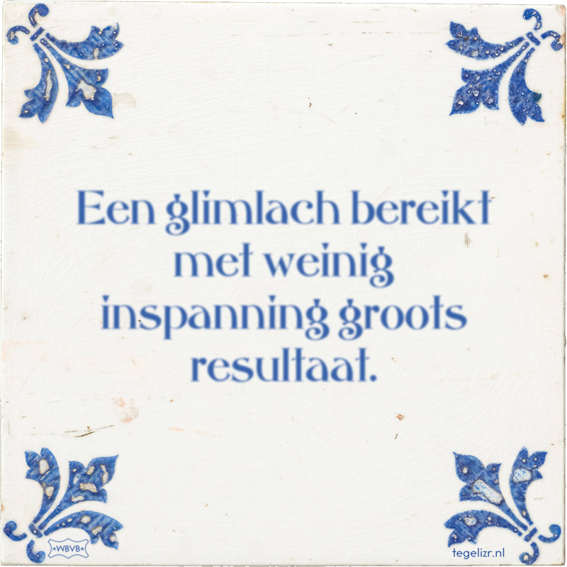 Een glimlach bereikt met weinig inspanning groots resultaat. - Online tegeltjes bakken
