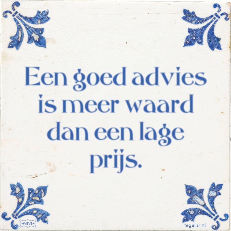 Een goed advies is meer waard dan een lage prijs. - Online tegeltjes bakken