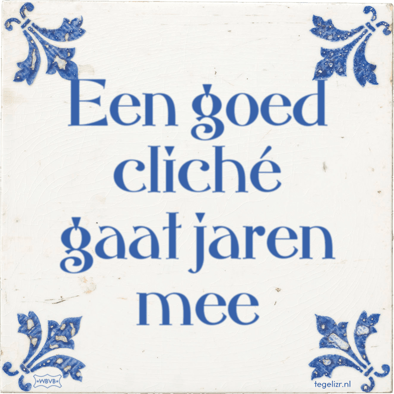 een goed clich gaat jaren mee - Online tegeltjes bakken
