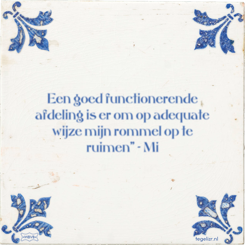 Een goed functionerende afdeling is er om op adequate wijze mijn rommel op te ruimen