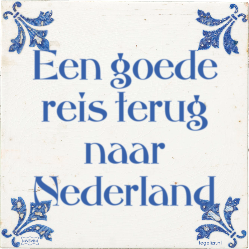 Een goede reis terug naar Nederland - Online tegeltjes bakken