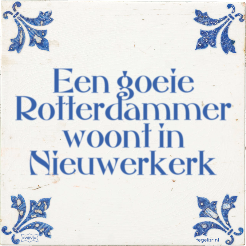 Een goeie Rotterdammer woont in Nieuwerkerk - Online tegeltjes bakken