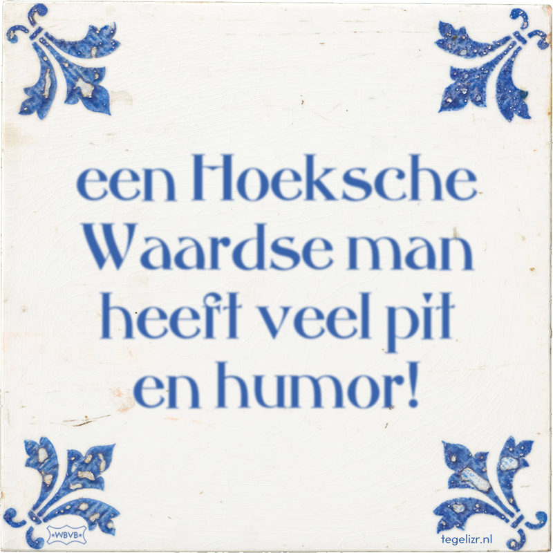 een Hoeksche Waardse man heeft veel pit en humor! - Online tegeltjes bakken