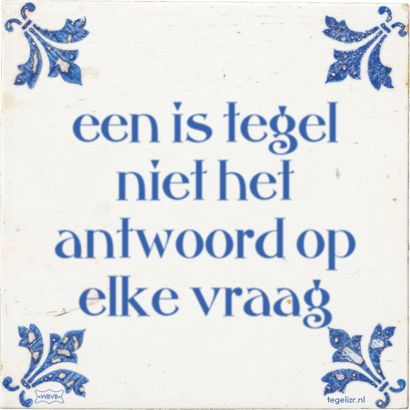 een is tegel niet het antwoord op elke vraag - Online tegeltjes bakken
