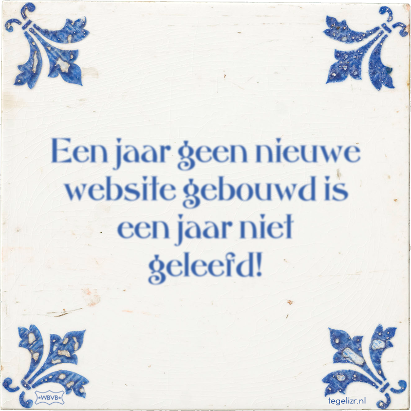 Een jaar geen nieuwe website gebouwd is een jaar niet geleefd! - Online tegeltjes bakken