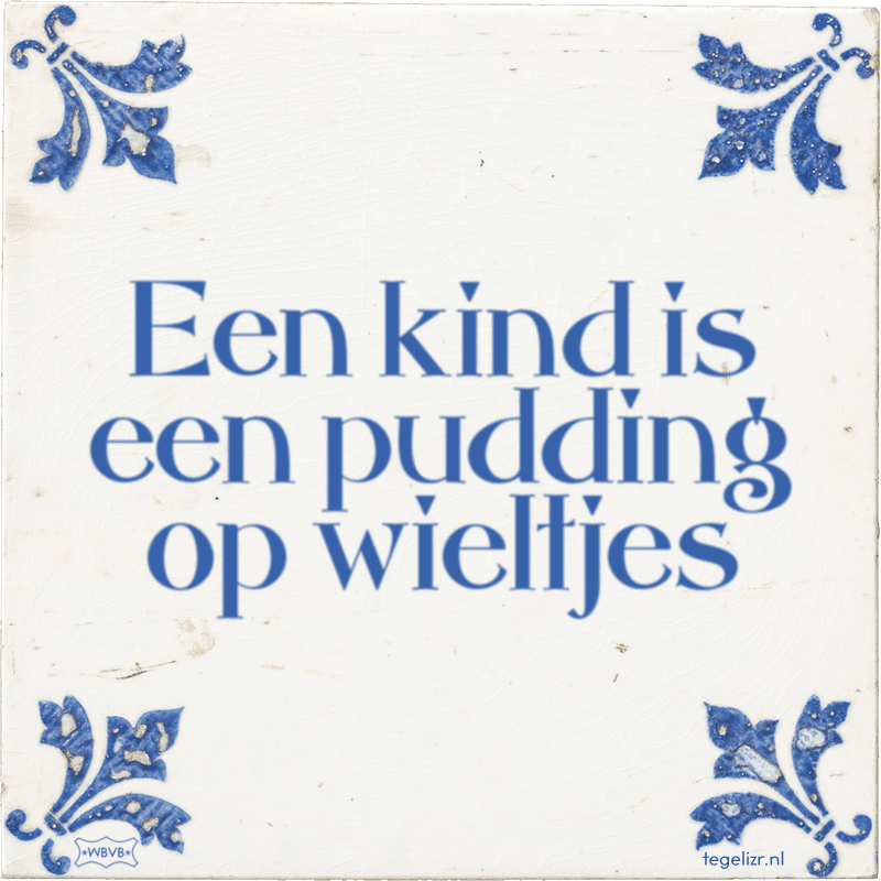 een kind is een pudding op wieltjes - Online tegeltjes bakken