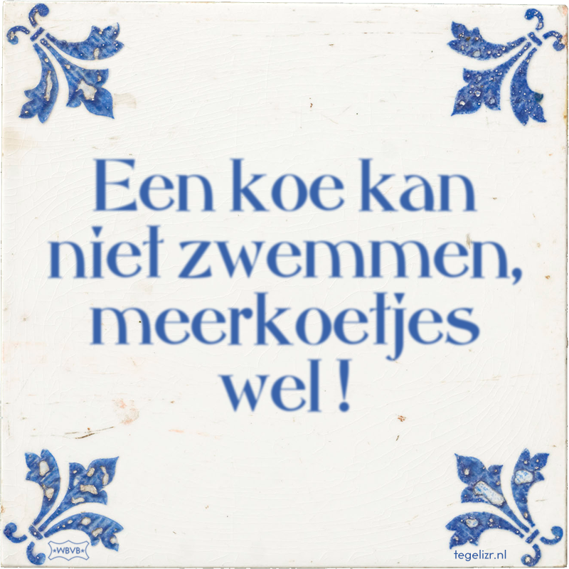 Een koe kan niet zwemmen, meerkoetjes wel ! - Online tegeltjes bakken