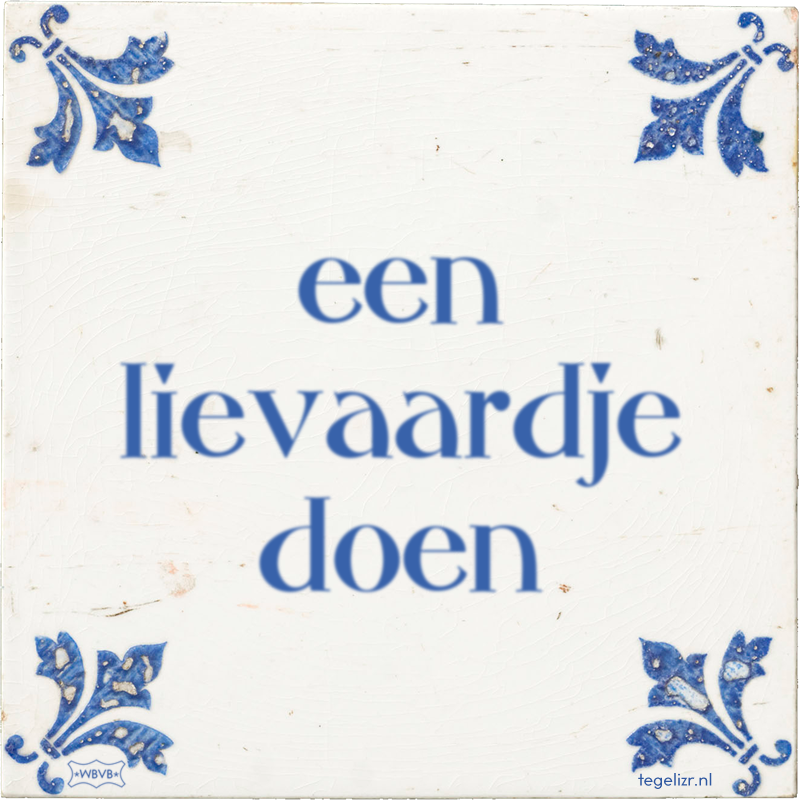 een lievaardje doen - Online tegeltjes bakken