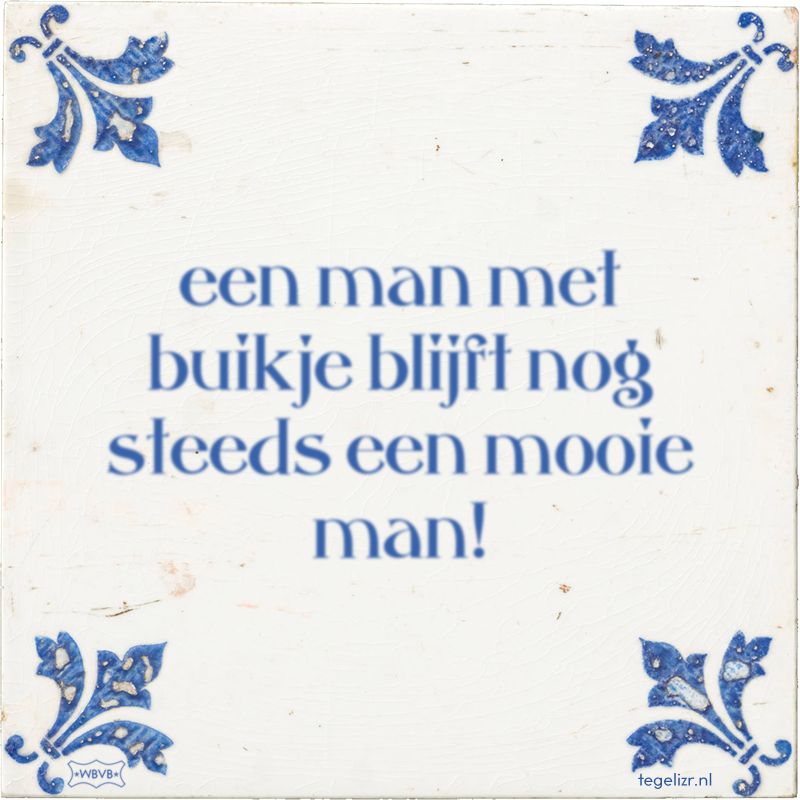 een man met buikje blijft nog steeds een mooie man! - Online tegeltjes bakken