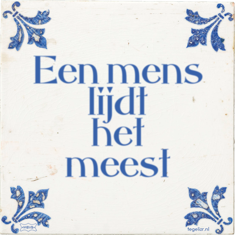 Een mens lijdt het meest - Online tegeltjes bakken