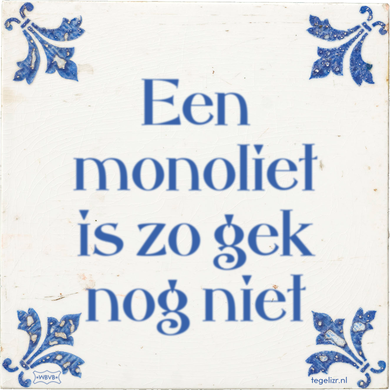 Een monoliet is zo gek nog niet - Online tegeltjes bakken