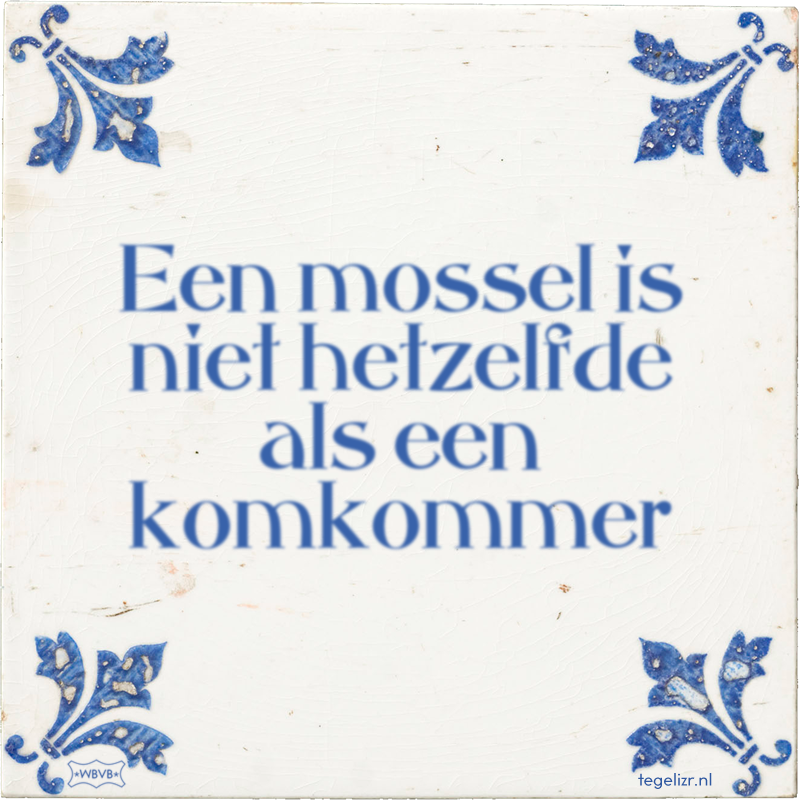 Een mossel is niet hetzelfde als een komkommer - Online tegeltjes bakken
