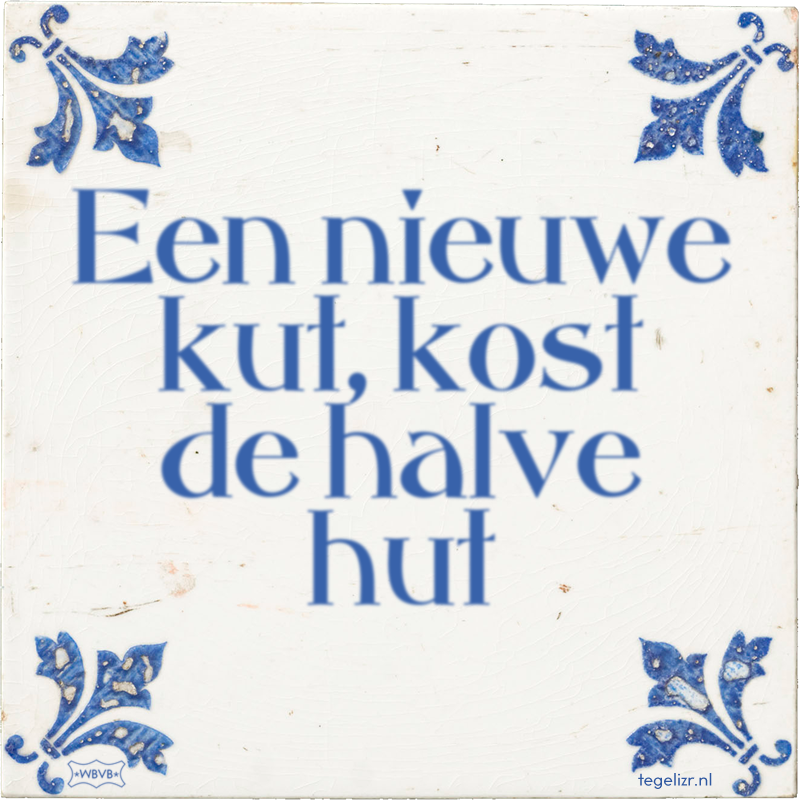 Een nieuwe kut, kost de halve hut - Online tegeltjes bakken