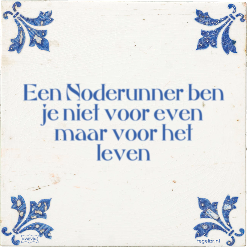 Een Noderunner ben je niet voor even maar voor het leven - Online tegeltjes bakken