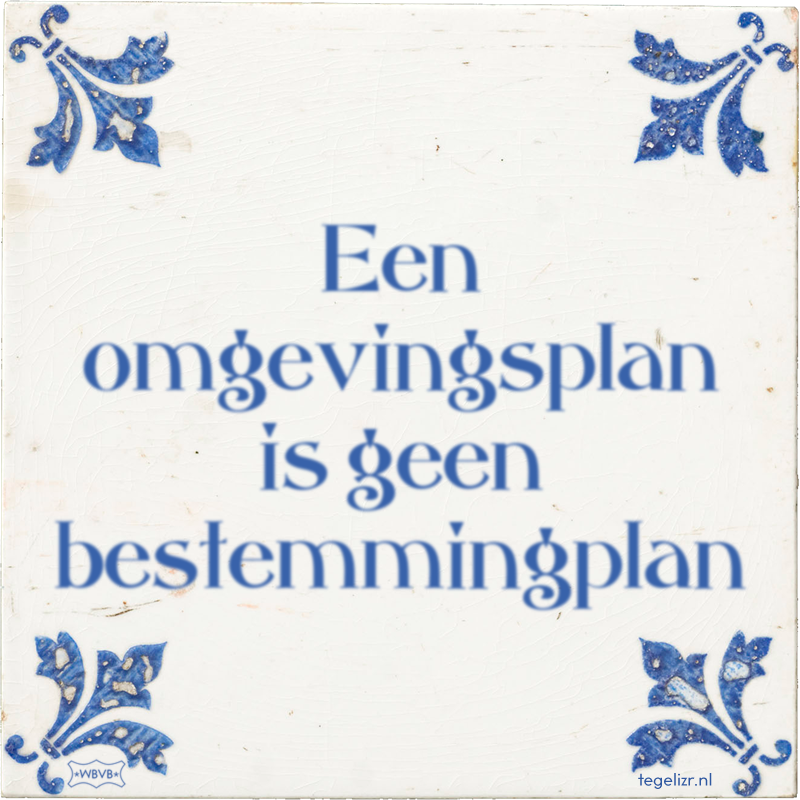 Een omgevingsplan is geen bestemmingplan - Online tegeltjes bakken