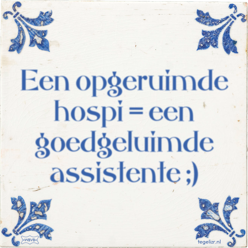 Een opgeruimde hospi = een goedgeluimde assistente [humorpantalon] - Online tegeltjes bakken