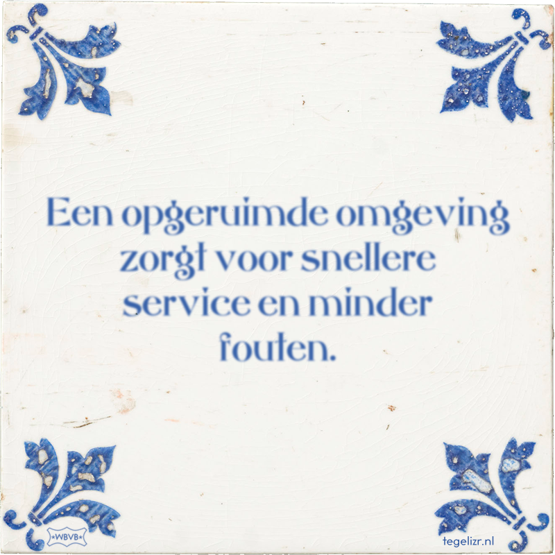 Een opgeruimde omgeving zorgt voor snellere service en minder fouten. - Online tegeltjes bakken