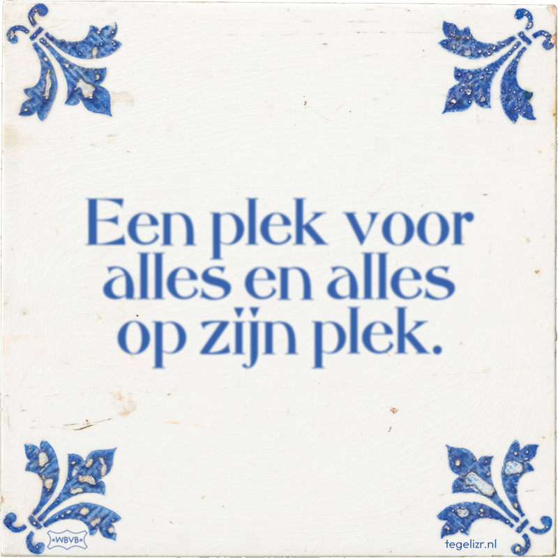 Een plek voor alles en alles op zijn plek. - Online tegeltjes bakken