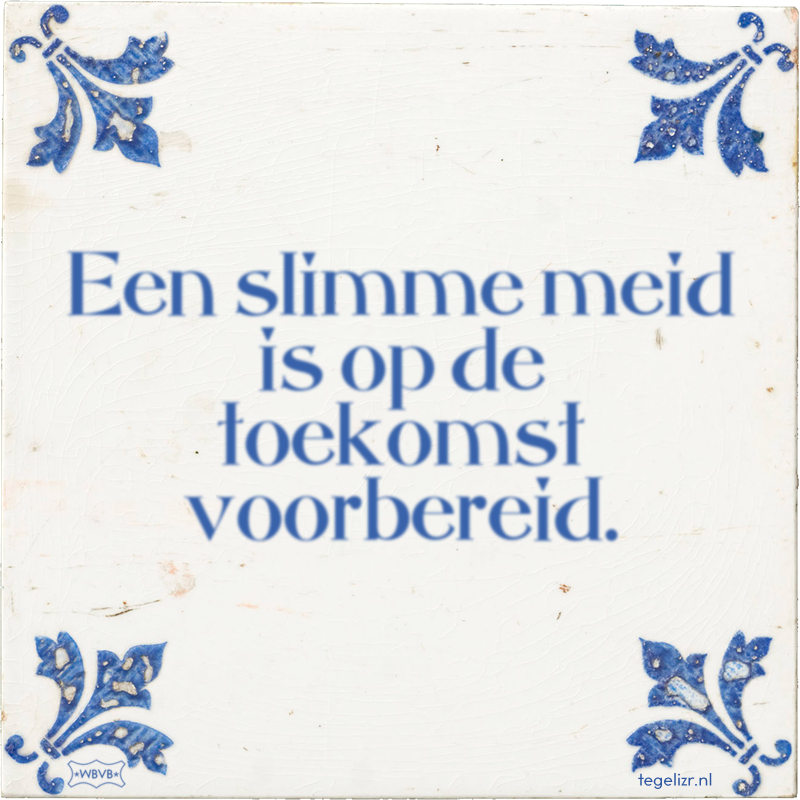 Een slimme meid is op de toekomst voorbereid. - Online tegeltjes bakken