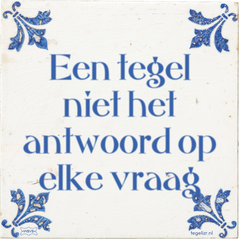 Een tegel niet het antwoord op elke vraag - Online tegeltjes bakken