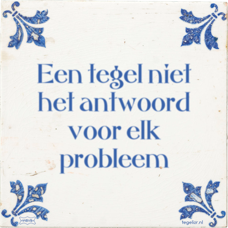 Een tegel niet het antwoord voor elk probleem - Online tegeltjes bakken