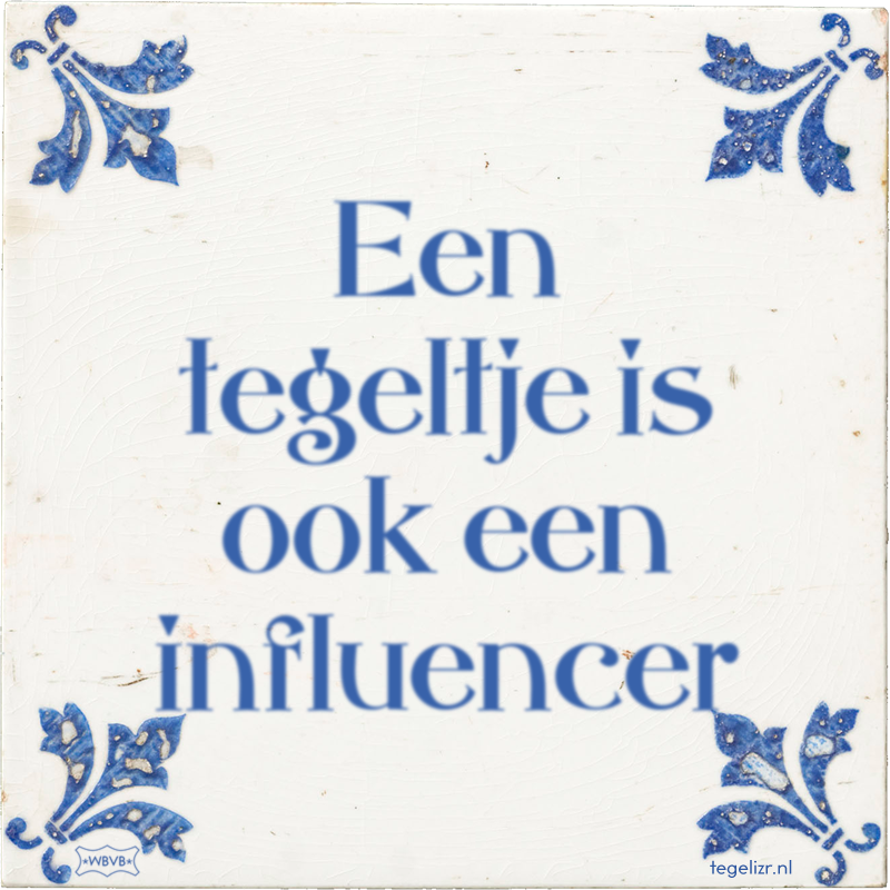 Een tegeltje is ook een influencer - Online tegeltjes bakken