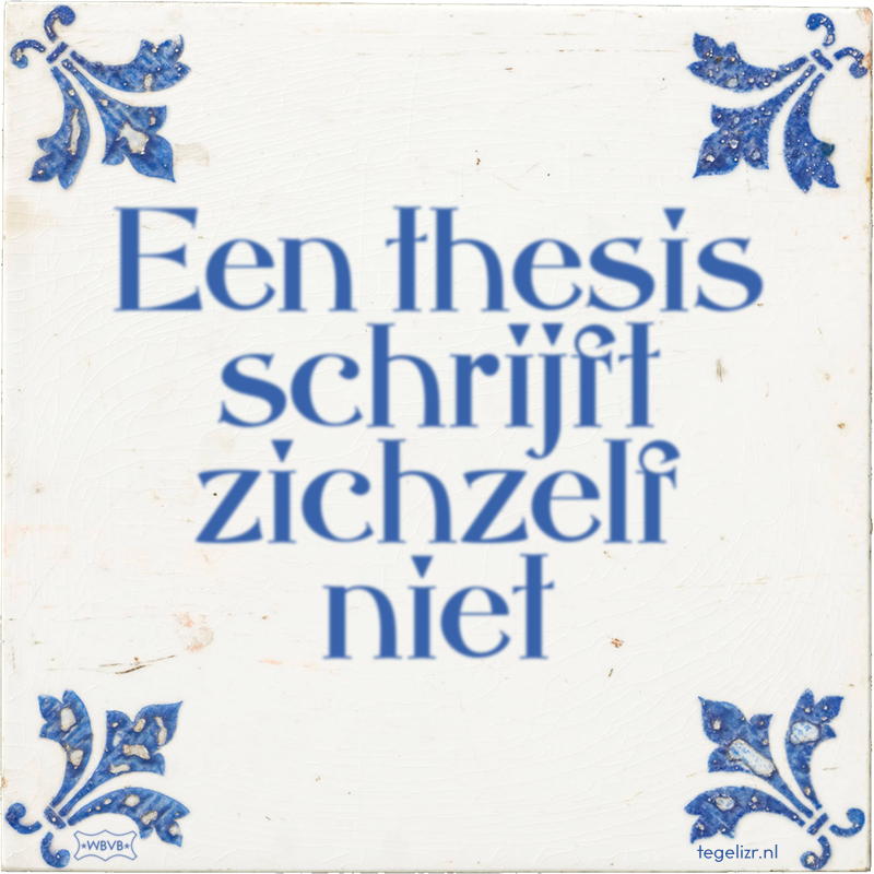 Een thesis schrijft zichzelf niet - Online tegeltjes bakken