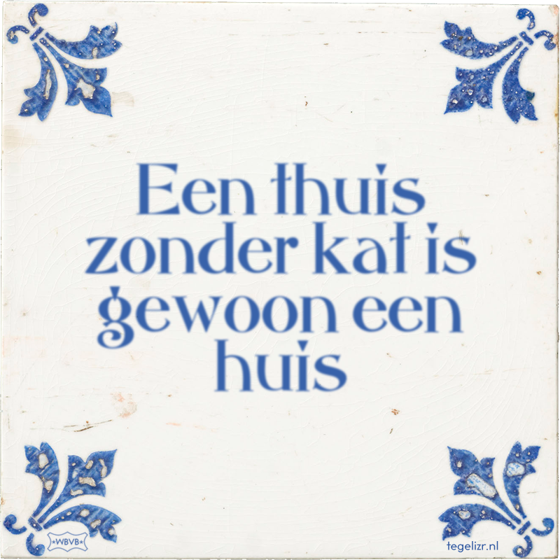 Een thuis zonder kat is gewoon een huis - Online tegeltjes bakken