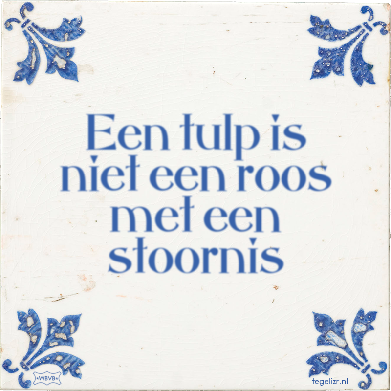 Een tulp is niet een roos met een stoornis - Online tegeltjes bakken