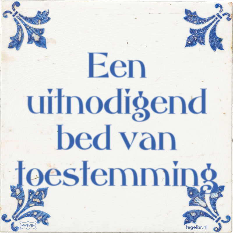 Een uitnodigend bed van toestemming - Online tegeltjes bakken